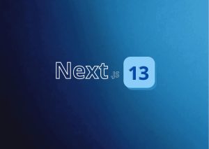 Next.js 13 Features and Updates | Zoftcares solutions